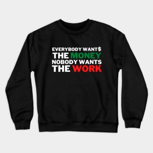 Everybody Wants The Money Nobody Wants The Work Crewneck Sweatshirt